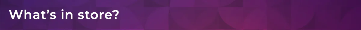 What’s in store?