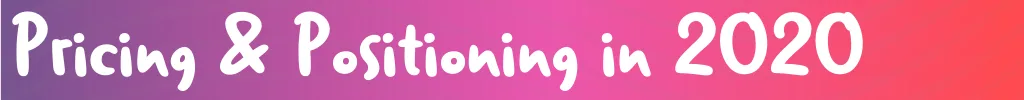 Pricing and Positioning in 2020