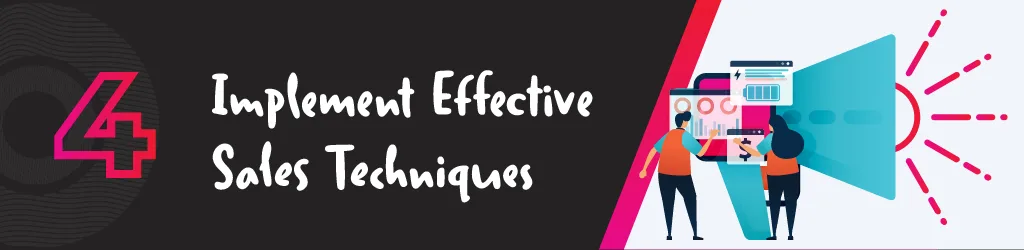 Implement effective sales techniques