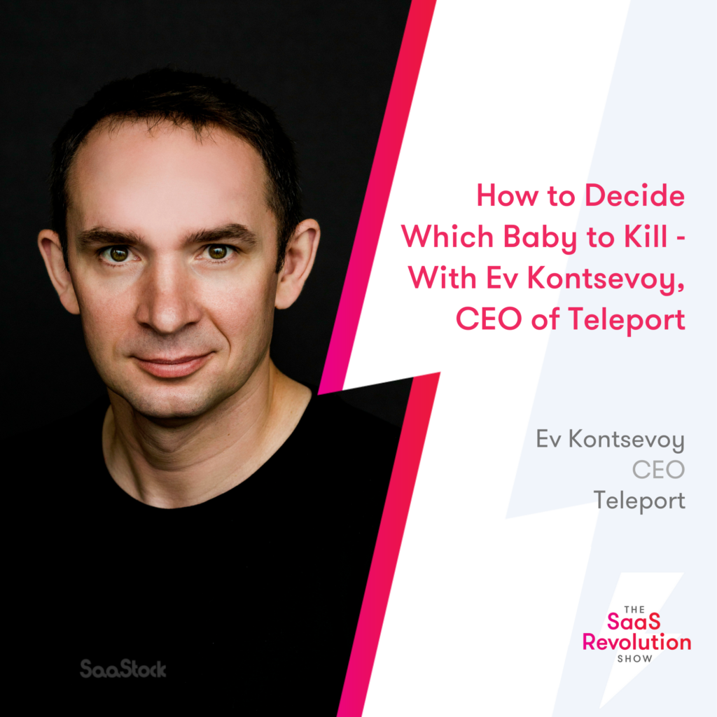 Ev Kontsevoy, Ceo Of Teleport, On Deciding Which 'child' To Kill 