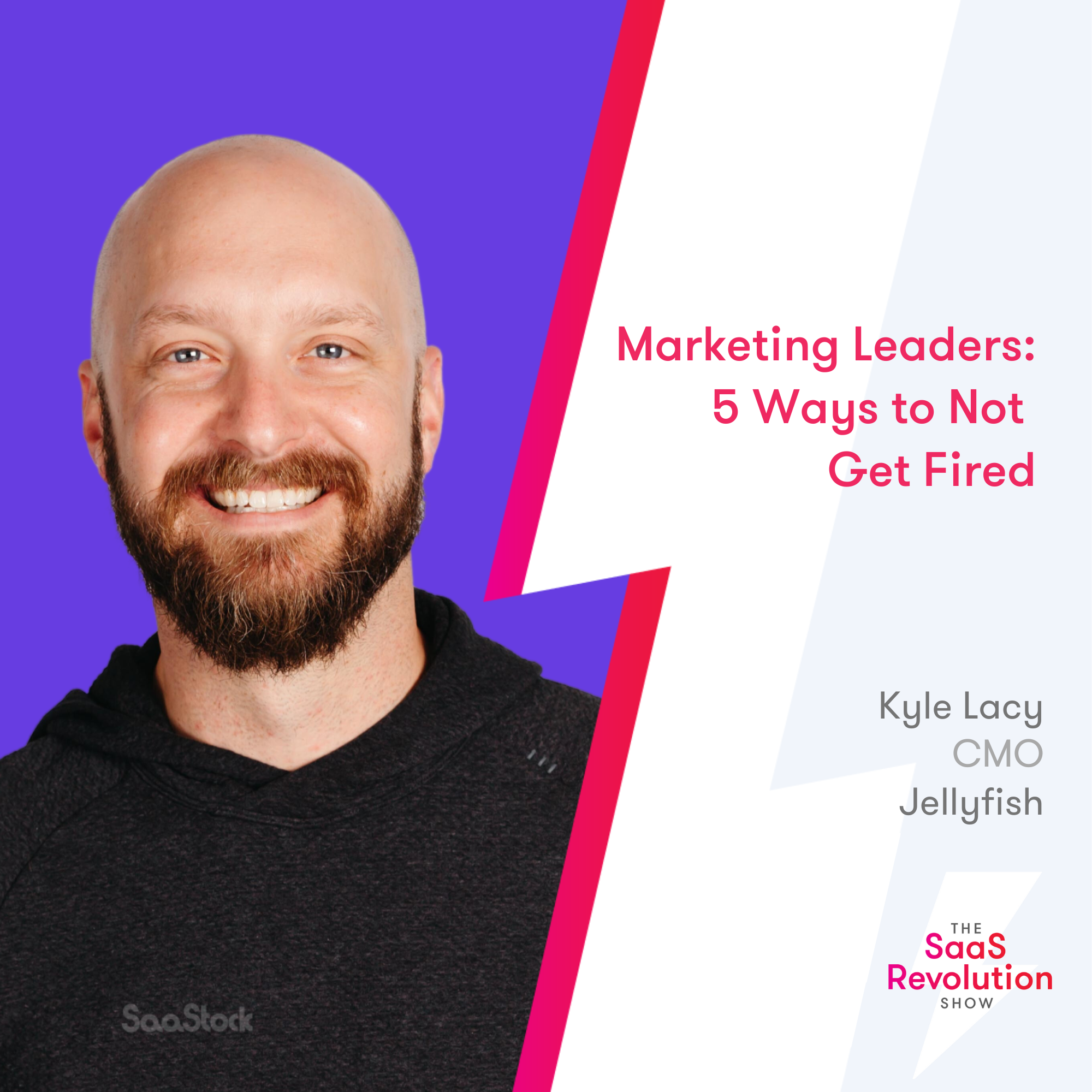 Marketing Leaders: 5 Ways to Not Get Fired, with Jellyfish CMO Kyle Lacy